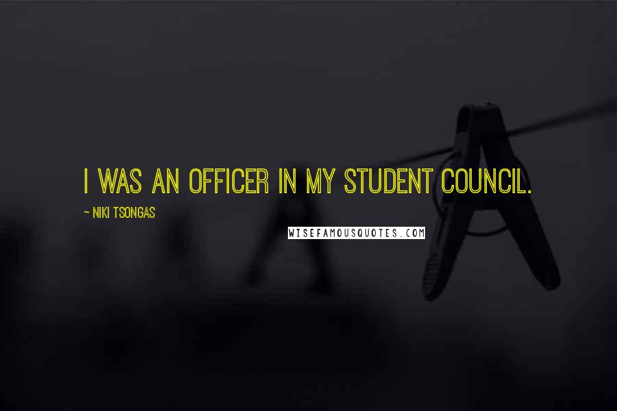 Niki Tsongas Quotes: I was an officer in my student council.