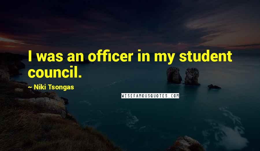 Niki Tsongas Quotes: I was an officer in my student council.
