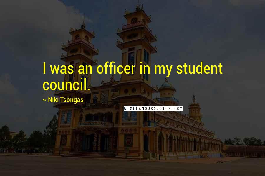 Niki Tsongas Quotes: I was an officer in my student council.