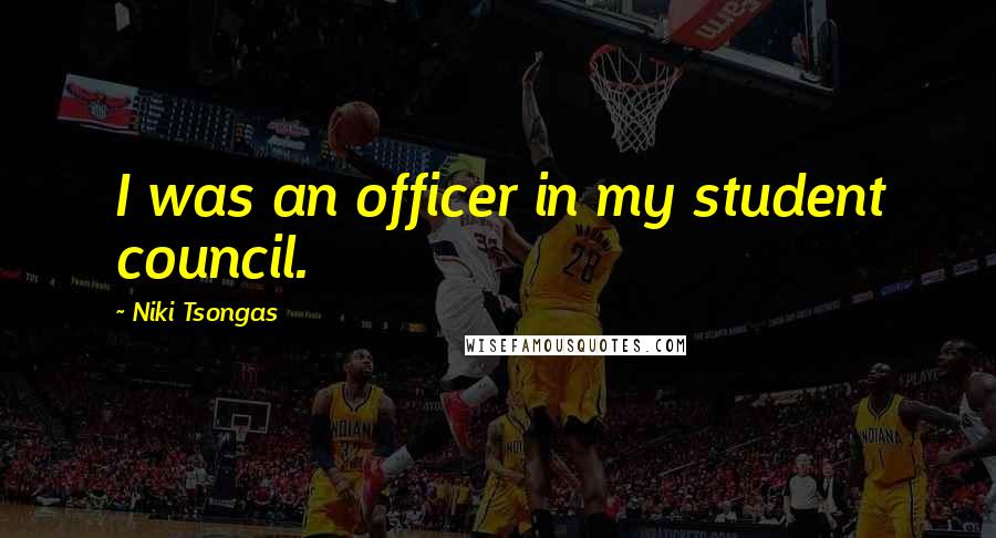 Niki Tsongas Quotes: I was an officer in my student council.
