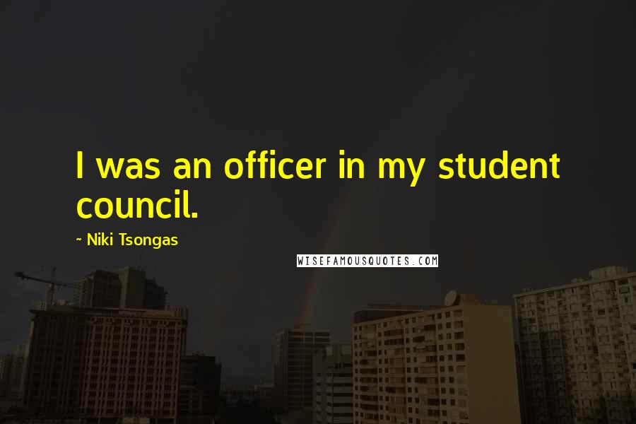 Niki Tsongas Quotes: I was an officer in my student council.