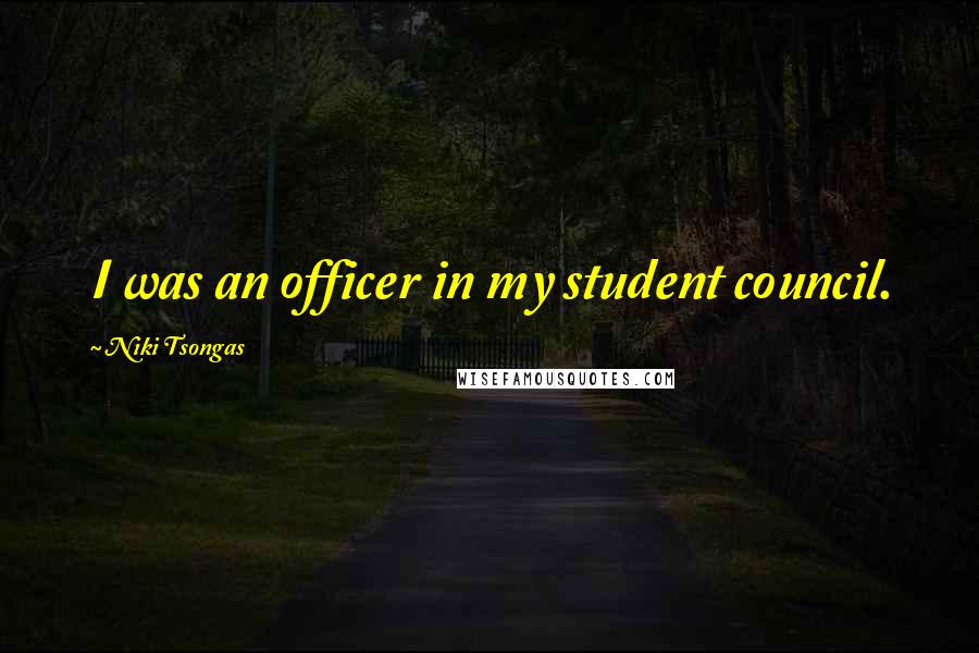 Niki Tsongas Quotes: I was an officer in my student council.