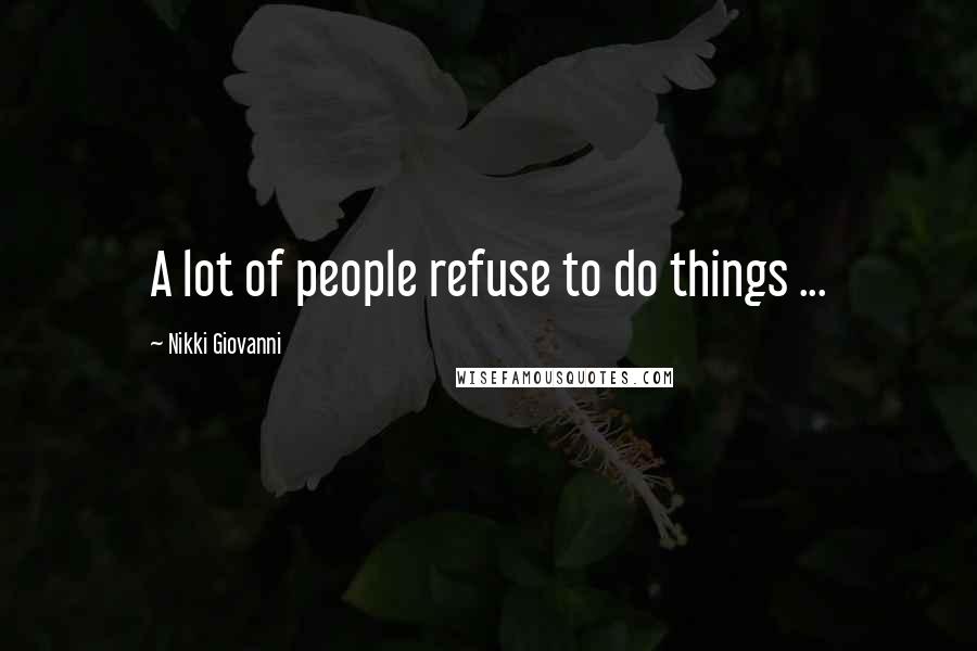 Nikki Giovanni Quotes: A lot of people refuse to do things ...