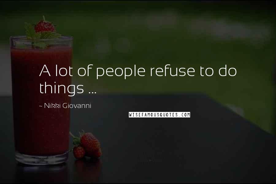 Nikki Giovanni Quotes: A lot of people refuse to do things ...