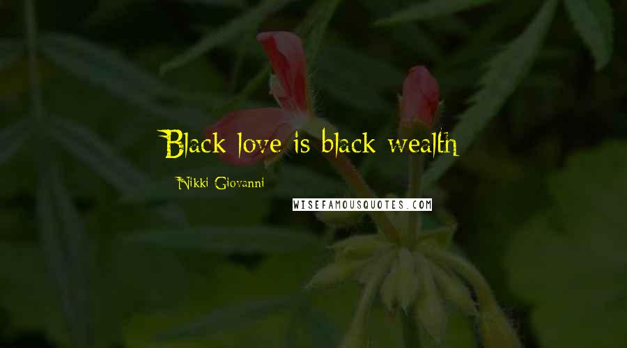 Nikki Giovanni Quotes: Black love is black wealth