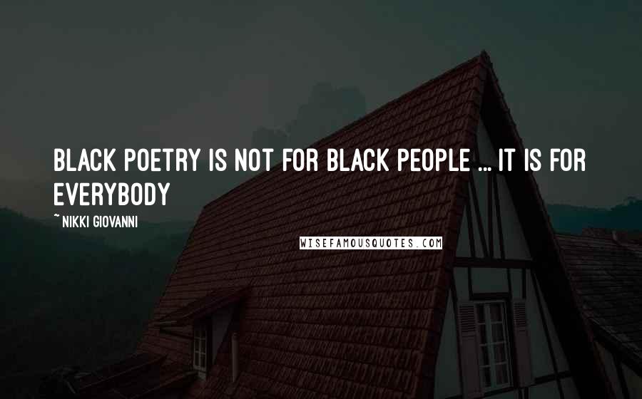 Nikki Giovanni Quotes: Black Poetry is not for Black People ... it is for everybody