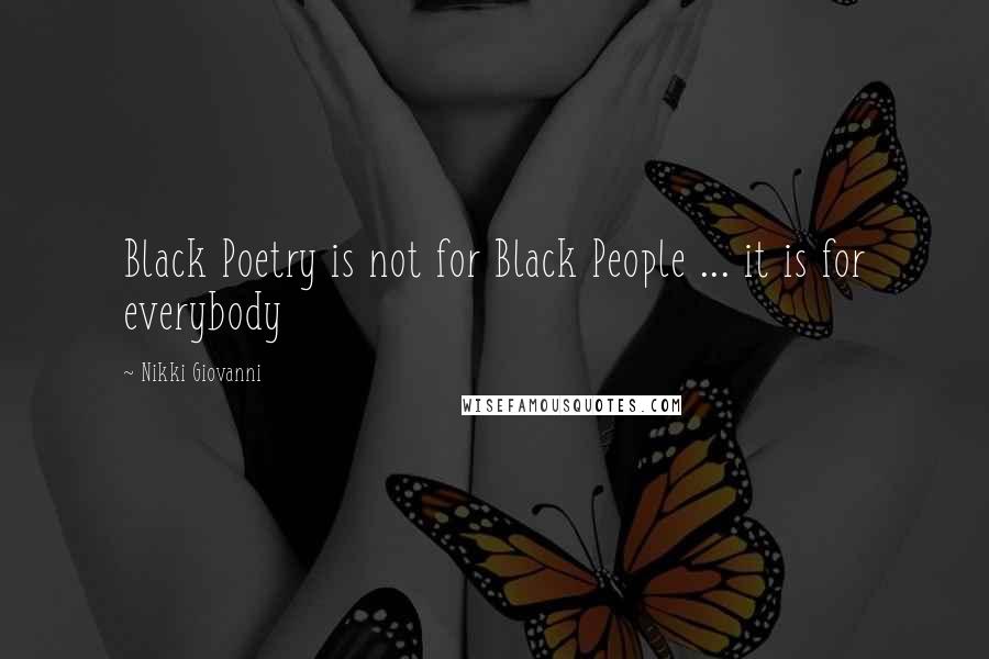 Nikki Giovanni Quotes: Black Poetry is not for Black People ... it is for everybody