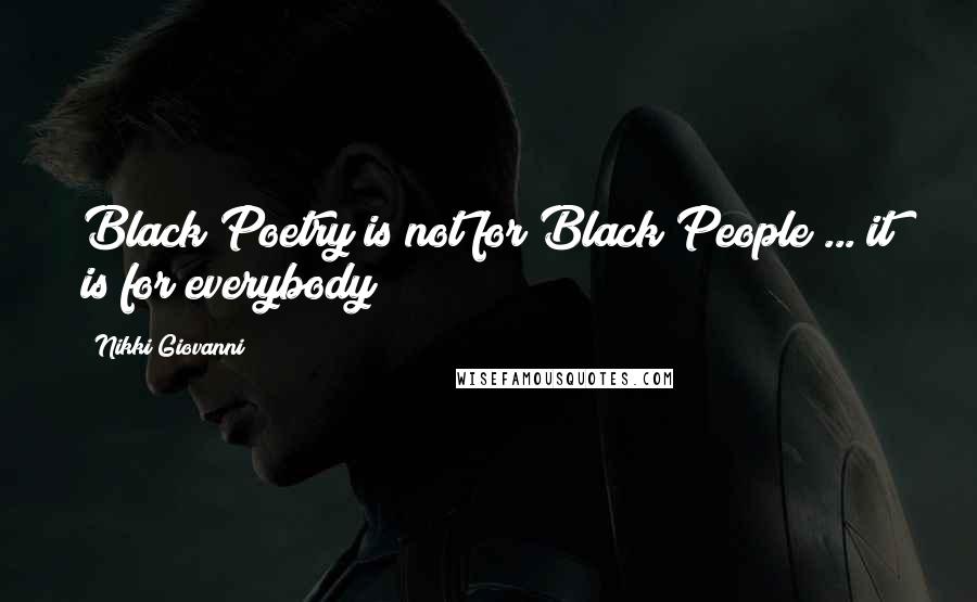 Nikki Giovanni Quotes: Black Poetry is not for Black People ... it is for everybody