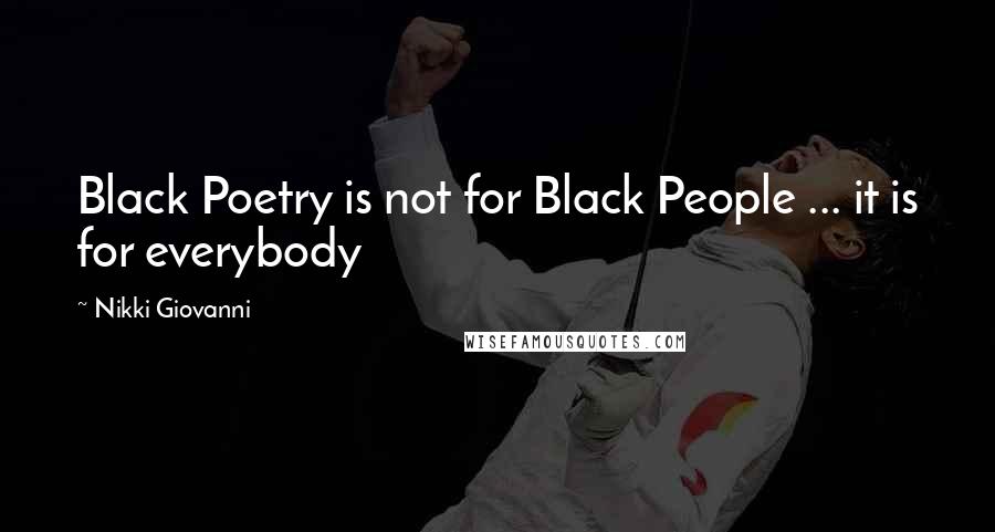 Nikki Giovanni Quotes: Black Poetry is not for Black People ... it is for everybody