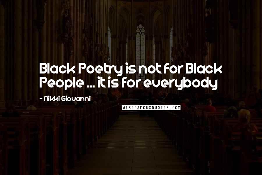 Nikki Giovanni Quotes: Black Poetry is not for Black People ... it is for everybody