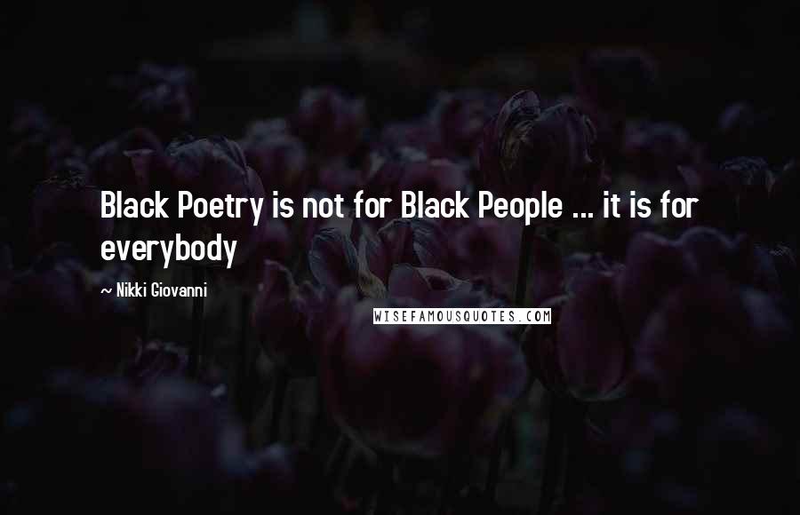 Nikki Giovanni Quotes: Black Poetry is not for Black People ... it is for everybody