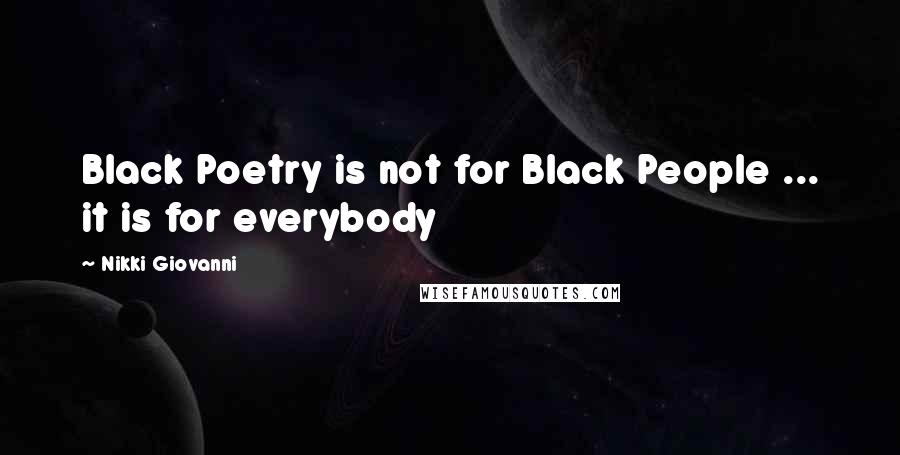 Nikki Giovanni Quotes: Black Poetry is not for Black People ... it is for everybody