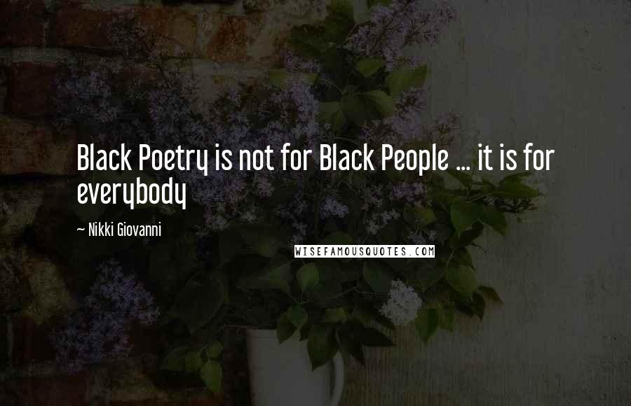 Nikki Giovanni Quotes: Black Poetry is not for Black People ... it is for everybody