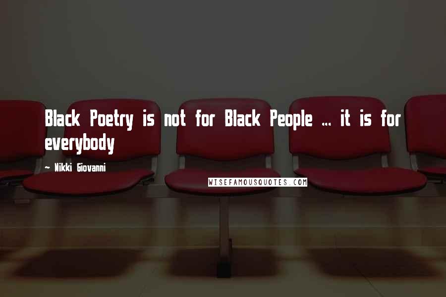 Nikki Giovanni Quotes: Black Poetry is not for Black People ... it is for everybody