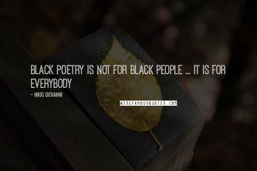 Nikki Giovanni Quotes: Black Poetry is not for Black People ... it is for everybody