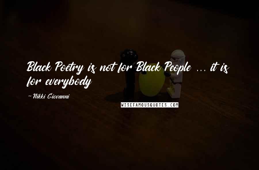 Nikki Giovanni Quotes: Black Poetry is not for Black People ... it is for everybody