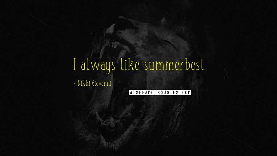 Nikki Giovanni Quotes: I always like summerbest