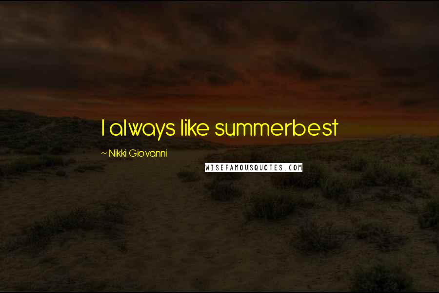 Nikki Giovanni Quotes: I always like summerbest