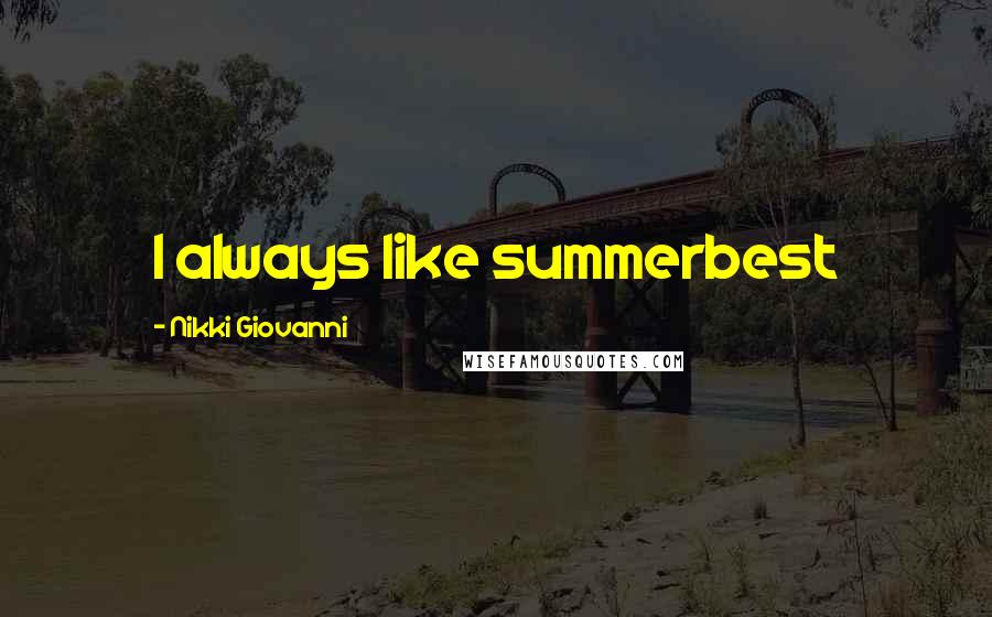 Nikki Giovanni Quotes: I always like summerbest