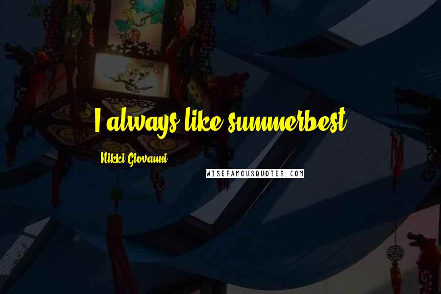 Nikki Giovanni Quotes: I always like summerbest