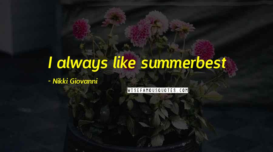 Nikki Giovanni Quotes: I always like summerbest