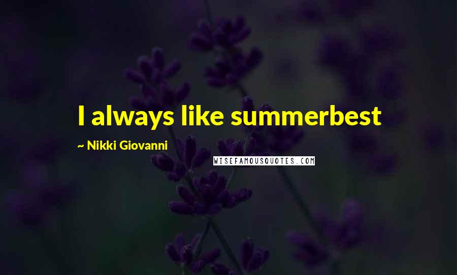 Nikki Giovanni Quotes: I always like summerbest