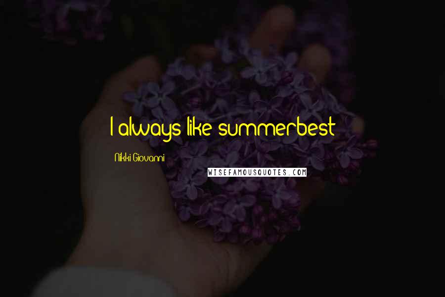 Nikki Giovanni Quotes: I always like summerbest