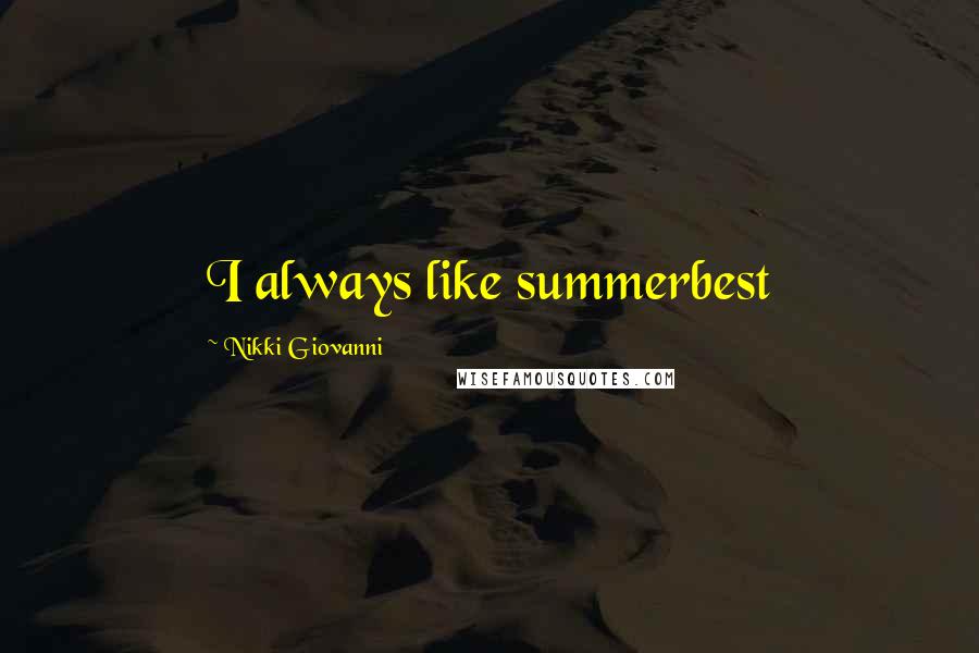 Nikki Giovanni Quotes: I always like summerbest