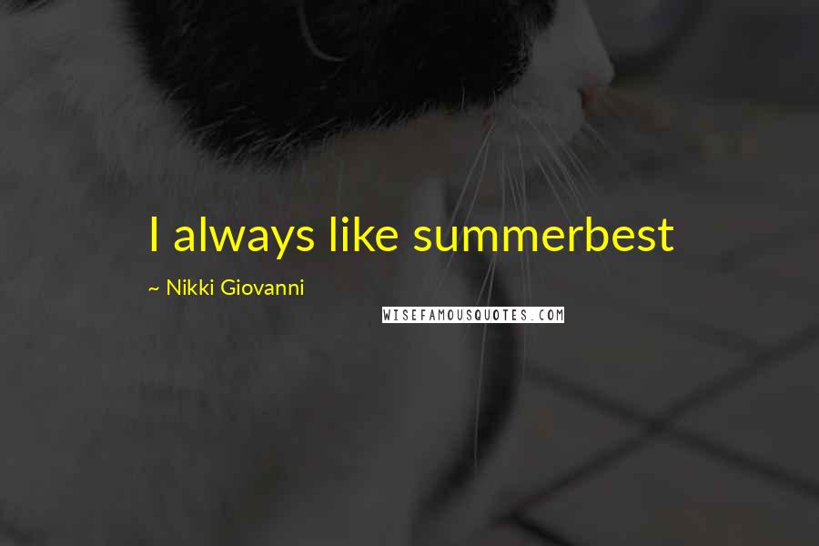 Nikki Giovanni Quotes: I always like summerbest