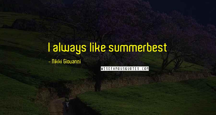 Nikki Giovanni Quotes: I always like summerbest
