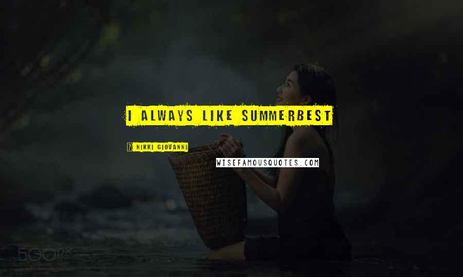 Nikki Giovanni Quotes: I always like summerbest