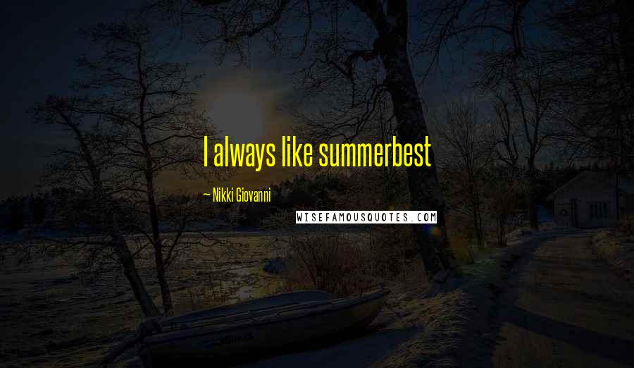 Nikki Giovanni Quotes: I always like summerbest