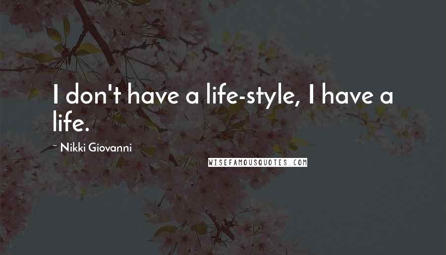 Nikki Giovanni Quotes: I don't have a life-style, I have a life.