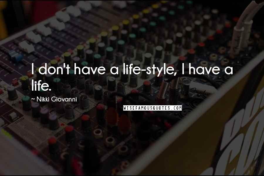 Nikki Giovanni Quotes: I don't have a life-style, I have a life.