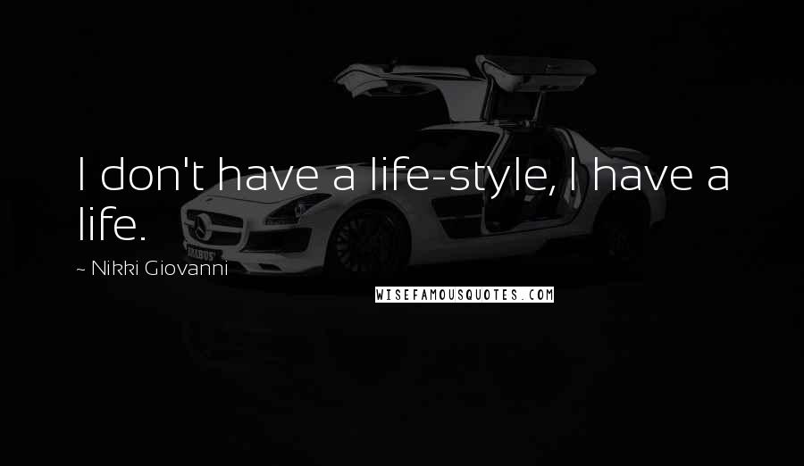 Nikki Giovanni Quotes: I don't have a life-style, I have a life.