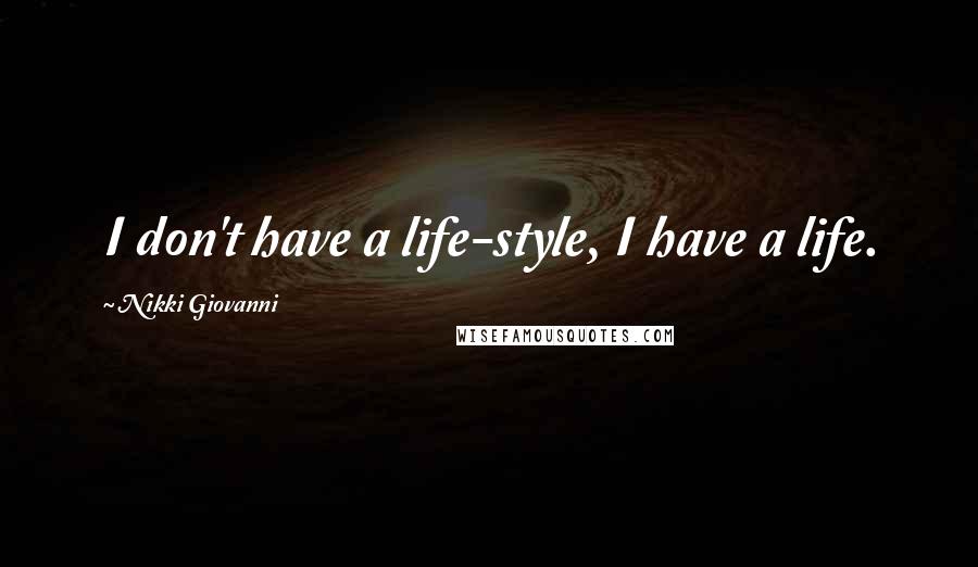 Nikki Giovanni Quotes: I don't have a life-style, I have a life.