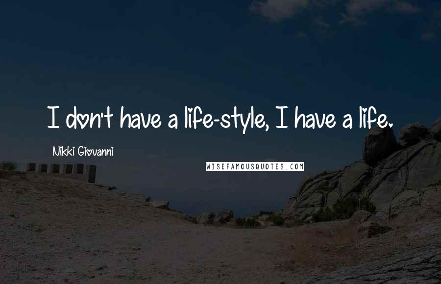 Nikki Giovanni Quotes: I don't have a life-style, I have a life.