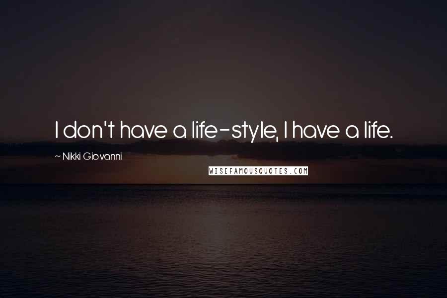 Nikki Giovanni Quotes: I don't have a life-style, I have a life.