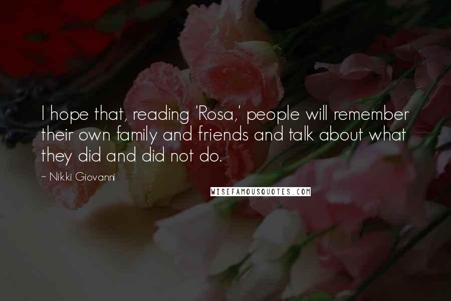 Nikki Giovanni Quotes: I hope that, reading 'Rosa,' people will remember their own family and friends and talk about what they did and did not do.