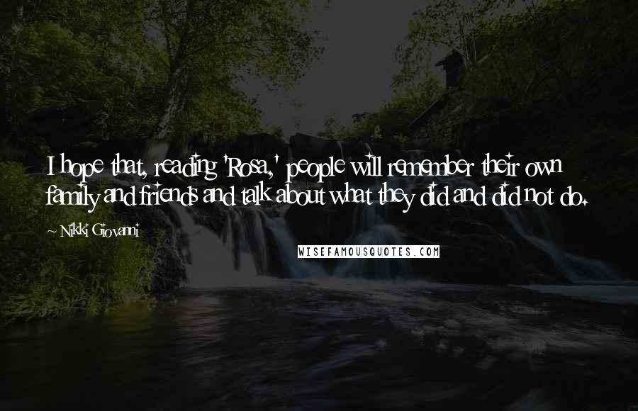 Nikki Giovanni Quotes: I hope that, reading 'Rosa,' people will remember their own family and friends and talk about what they did and did not do.