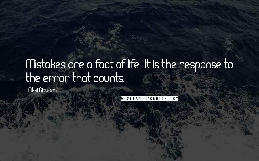 Nikki Giovanni Quotes: Mistakes are a fact of life: It is the response to the error that counts.