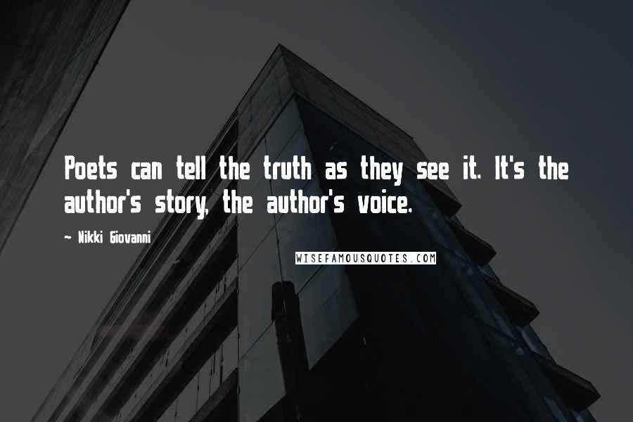 Nikki Giovanni Quotes: Poets can tell the truth as they see it. It's the author's story, the author's voice.