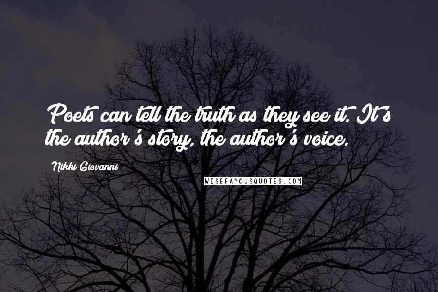 Nikki Giovanni Quotes: Poets can tell the truth as they see it. It's the author's story, the author's voice.