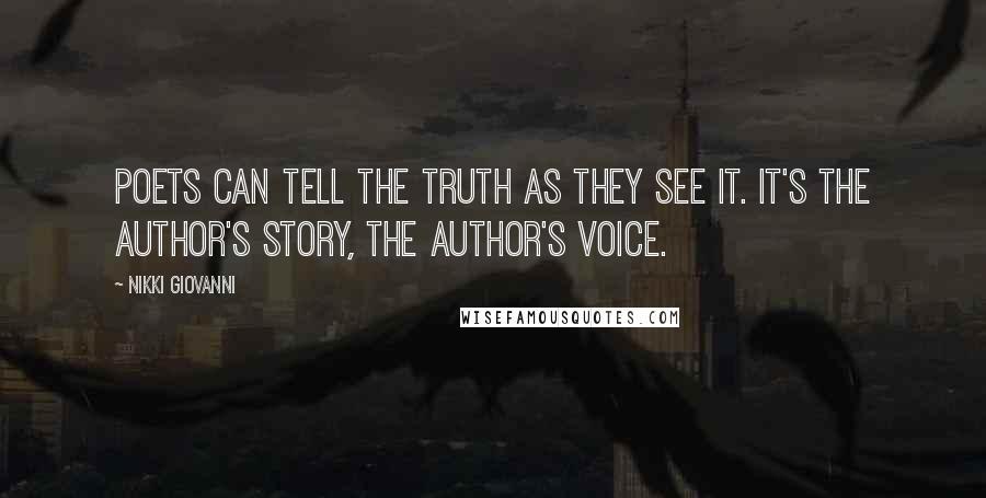 Nikki Giovanni Quotes: Poets can tell the truth as they see it. It's the author's story, the author's voice.