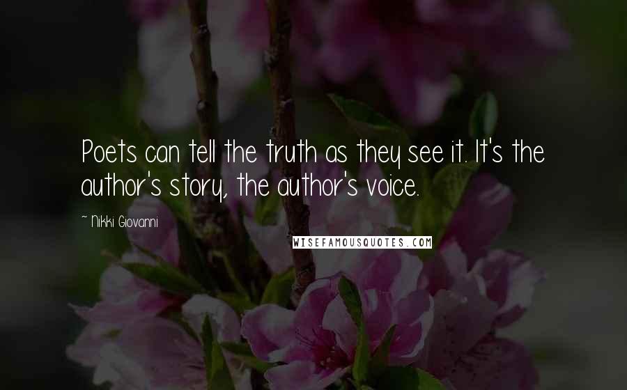 Nikki Giovanni Quotes: Poets can tell the truth as they see it. It's the author's story, the author's voice.