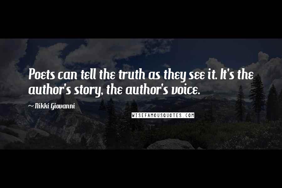 Nikki Giovanni Quotes: Poets can tell the truth as they see it. It's the author's story, the author's voice.