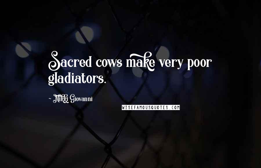 Nikki Giovanni Quotes: Sacred cows make very poor gladiators.