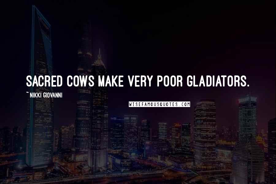 Nikki Giovanni Quotes: Sacred cows make very poor gladiators.