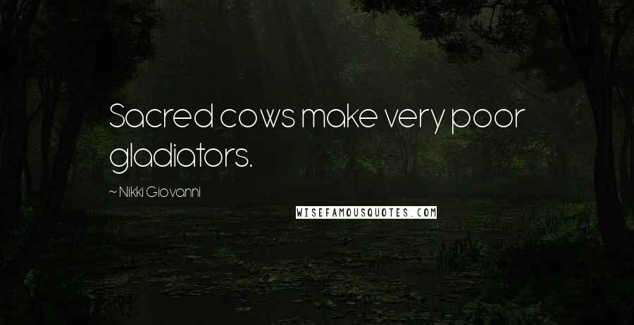 Nikki Giovanni Quotes: Sacred cows make very poor gladiators.