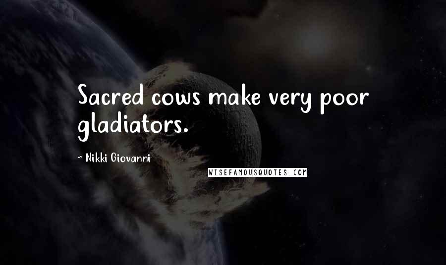 Nikki Giovanni Quotes: Sacred cows make very poor gladiators.